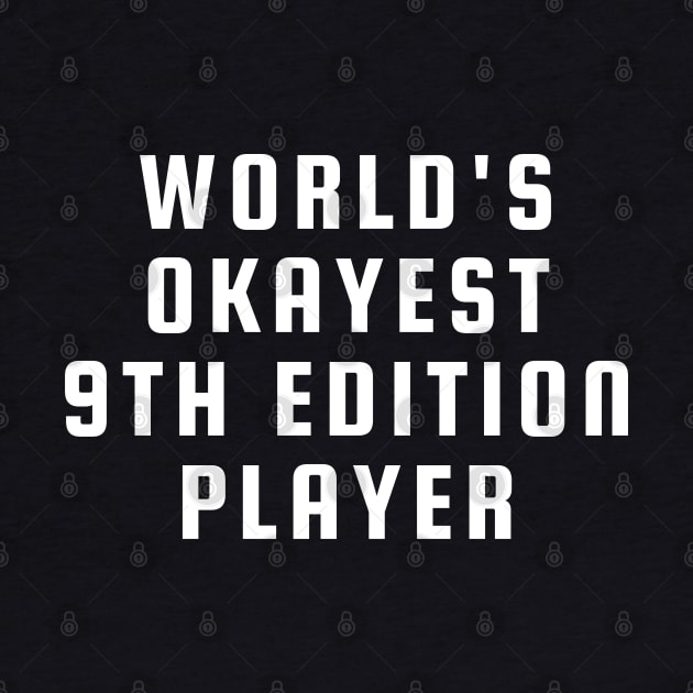 "Worlds Okayest 9th Edition Player" by DungeonDesigns